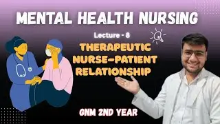Therapeutic Nurse-Patient Relationship & Communication Skills | Mental Health Nursing Lecture 8