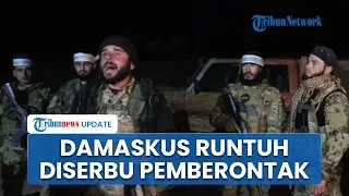 Pemberontak Suriah Serbu Damaskus, Rezim Bashar Al-Assad Kolaps Ibu Kota Dikepung Pertempuran Pecah