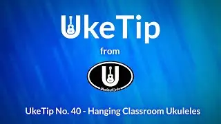 UkeTip No. 40 - Hanging Classroom Ukuleles