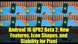 Android 16 QPR2 Beta 2: New Features, Icon Shapes, and Stability for Pixel