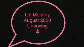 Lip Monthly August 2020 Unboxing