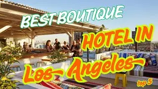The best boutique hotels in Los Angeles for your not-so-typical escape, Top 5