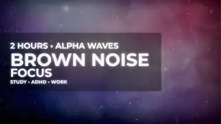 2 Hours Brown Noise (Alpha Waves) for Focus & ADHD | Deep Concentration | Study/Work
