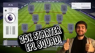 25K EPL STARTER SQUAD! - SQUAD BUILDER - FIFA 18 ULTIMATE TEAM