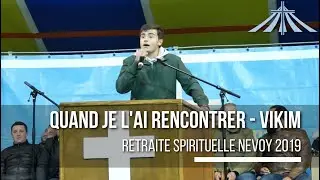 Quand je l'ai rencontré - Vikim - Retraite Spirituelle Nevoy 2019