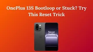 OnePlus 13S Bootloop or Stuck Try This Reset Trick