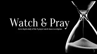 Watch & Pray - Part 4 - (3am- 6am) Apostle Sheldon John