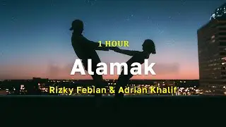 [1 Hour] Alamak - Rizky Febian & Adrian Khalif