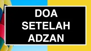 Doa Setelah Adzan: Doa Sesudah Adzan