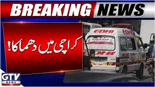 Breaking News : Blast in Karachi | Latest Updates | GTV News