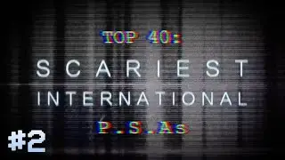 TOP 40: SCARIEST PSAs &ndash; INTERNATIONAL [PART TWO]