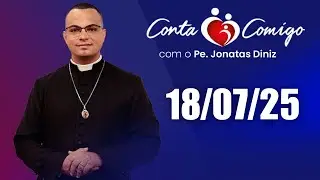 Conta Comigo com Padre Jonatas Diniz - 18/07/25