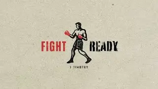 Fight Ready | 1 Timothy - Week 8