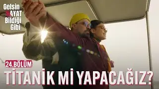Titanik Mi Yapacağız? - Gelsin Hayat Bildiği Gibi (24.Bölüm)