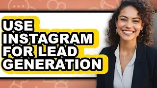 How to Use Instagram for Lead Generation (easy Method)