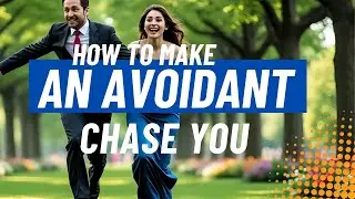 How To Make An Avoidant Chase You