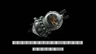 Destination Space: Vostok 1