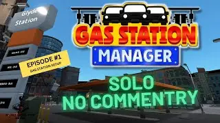 Gas Station Manager  - Episode 1 - Setting up - Solo No Commentary