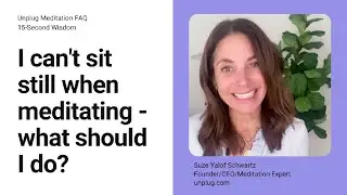 I can't sit still when meditating- what should I do?