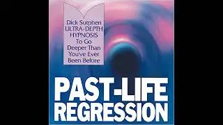 Past-Life Regression: Ultra-Depth Hypnosis by Dick Sutphen | Full Audiobook