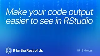 Make your code output easier to see in RStudio