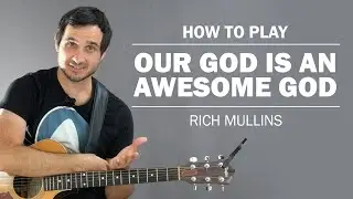 Our God Is An Awesome God (Rich Mullins) | How To Play On Guitar