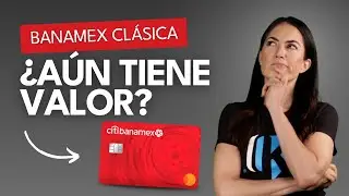 Tarjeta Banamex Clásica: ¿Realmente es buena opción?