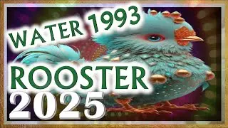 Rooster Horoscope 2025 | Water Rooster 1993 | January 23, 1993 to February 9, 1994