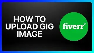 Как загрузить изображение гига на Fiverr. Руководство