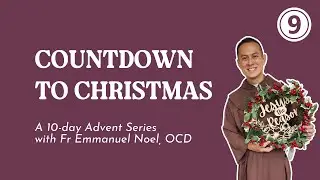 Countdown to Christmas Daily Reflections (Day 9) with Fr Emmanuel Noel, OCD