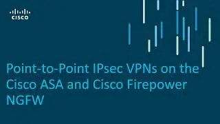 Point to Point VPNs on the Cisco ASA and Cisco Firepower NGFW - Part 1