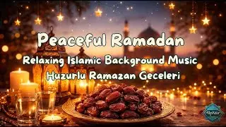 Peaceful Ramadan | Relaxing Islamic Background Music | Huzurlu Ramazan Geceleri #ramadan #relaxing