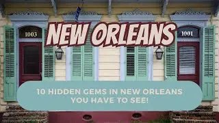 10 Hidden Gems in New Orleans You Have to See!
