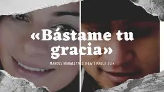 Marcos Magallanes Ft Paola Zuin - Bastame tu gracia (video - Lyric)