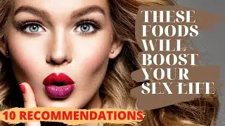 10 BEST FOODS THAT&rsquo;LL BOOST YOUR SEX LIFE.  USE THESE APHRODISIACS INCREASE LIBIDO & TESTOSTERONE.