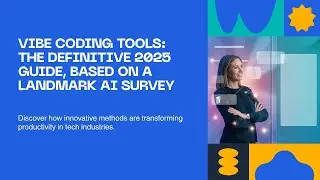 Vibe Coding Tools The Definitive 2025 Guide, Based on a Landmark AI Survey