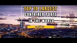 Top 10 Largest Container Ports in the World