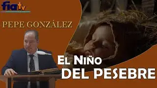 El Niño del Pesebre - Clase de Biblia por Pepe González