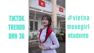 TikTok Trends #36 | Vietnamese Girls Students ( Học Sinh Cấp 3 ) | OFFICIAL TIKTOK VIDEOS