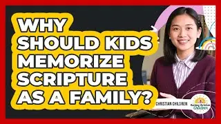 Why Should Kids Memorize Scripture As A Family?