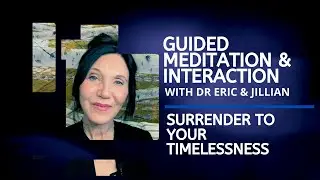 Surrender to Your Timelessness - A Guided Meditation with Dr. Eric & Jillian