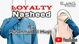 loyalty| Nasheed | slowed and reverb |Muhammad Al muqit | Sarfaraz Nasheed | lofi Arabic Nasheed