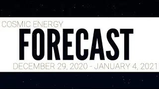 Cosmic Energy Forecast - December 29, 2020 to January 4, 2021