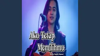Aku Tetap Memilihmu