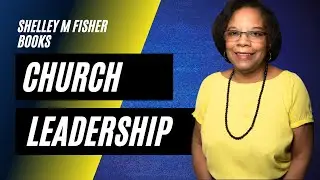 How to make your church leadership more effective - Shelley M Fisher