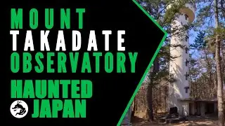 Haunted Japan: Mount Takadate Observatory