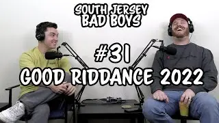 Ep. 31: Good Riddance 2022 | South Jersey Bad Boys