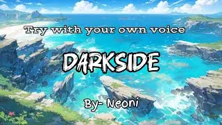 Darkside 🖤 | Neoni | Try with your own voice | English song 