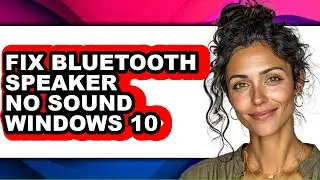 How to Fix Bluetooth Speaker No Sound Windows 10 - Step by Step