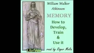Memory: How to Develop, Train and Use It